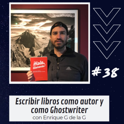 episode 38- Ser Ghostwriter vs. Escribir libros con tu nombre | Procesos creativos y consejos para autores - Carlos Fontes con Enrique G de la G artwork
