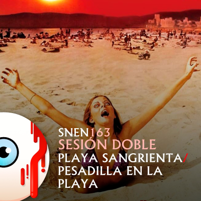 episode SNEN 163 - Sesión Doble: Playa Sangrienta / Pesadilla en la Playa artwork
