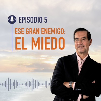 episode 05. Ese gran enemigo: el miedo artwork