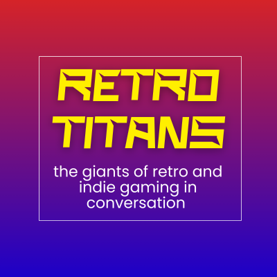 Retro Titans - the giants of retro and indie gaming in conversation