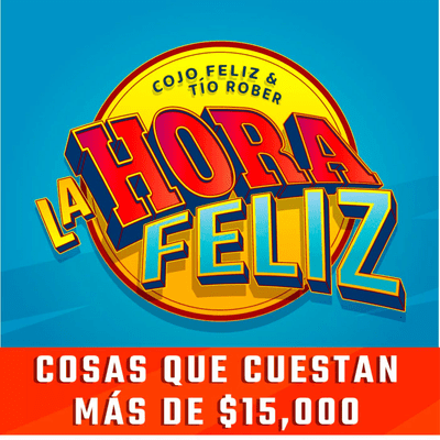 episode La Hora Feliz: COSAS QUE CUESTAN MÁS DE $15,000 artwork