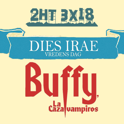 episode 2HT 3x18 - Dies irae/Buffy, la cazavampiros artwork