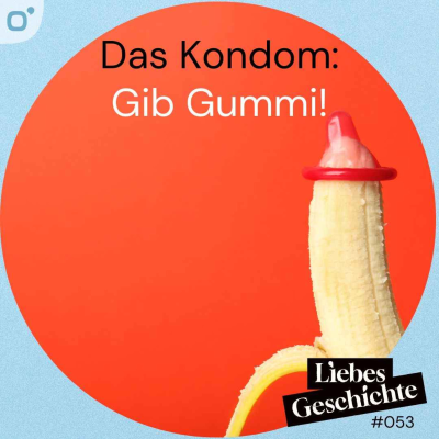 episode Episode 53: Das Kondom - Gib Gummi! artwork