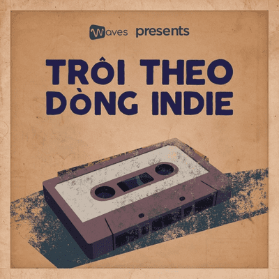 Trôi theo dòng Indie - Để những cảm xúc trôi theo những giai điệu Indie