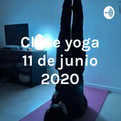 Clase yoga 11 de junio 2020