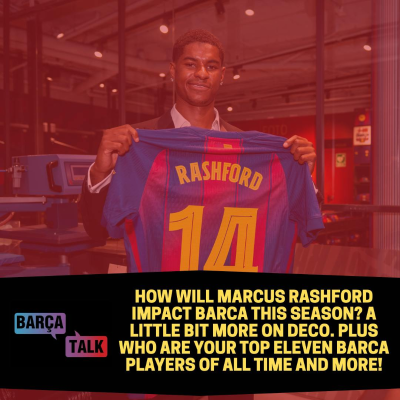 episode How will Marcus Rashford impact Barca this season? A little bit more on Deco. Plus who are your top eleven Barca players of all time and more! artwork