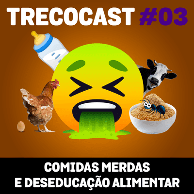 episode TrecoCast 03 - Comidas m&rdas e deseducação alimentar artwork