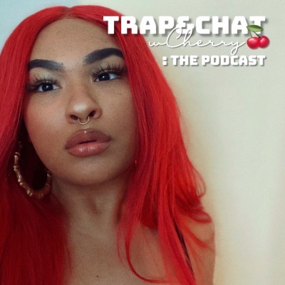 Trap&ChatWCherry: The Podcast