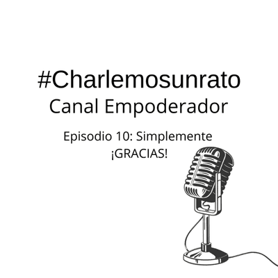 episode #charlemosunrato - Episodio 10: Simplemente ¡GRACIAS! artwork