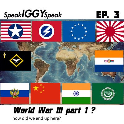 episode Speak IGGY Speak Ep 3 – WW3 chances and how we got here part 1 artwork