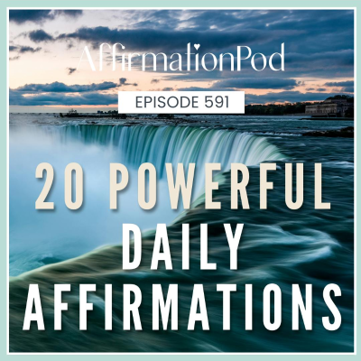 episode 591 20 Powerful Daily Affirmations artwork