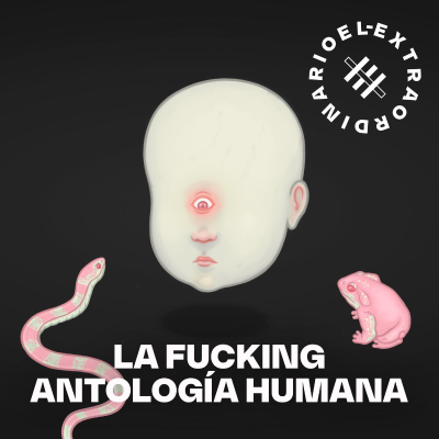 episode La Fucking Antología Humana artwork