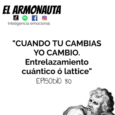 episode E80.- CUANDO TU CAMBIAS YO CAMBIO. (Entrelazamiento cuántico o lattice) artwork