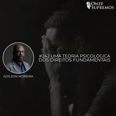 episode #242 Uma teoria psicológica dos direitos fundamentais (com Adilson Moreira) artwork