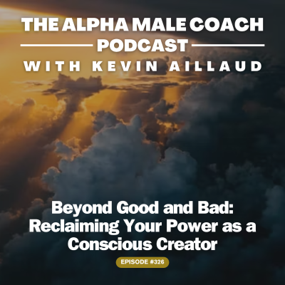 episode Episode 326: Beyond Good and Bad - Reclaiming Your Power As A Conscious Creator artwork
