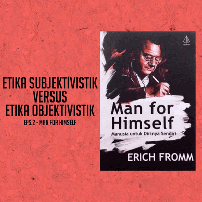 episode EPS. 2 - EPS .2 - ETIKA SUBJEKTIVISTIK VS OBJEKTIVISTIK (MAN FOR HIMSELF) artwork