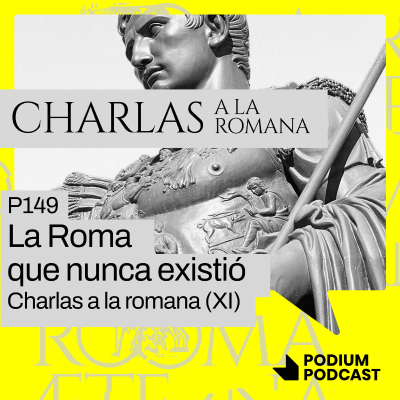 episode La Roma que nunca existió – P149 - Charlas a la romana (XI) artwork