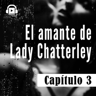 episode El AMANTE de LADY CHATTERLEY - Capítulo 3 artwork