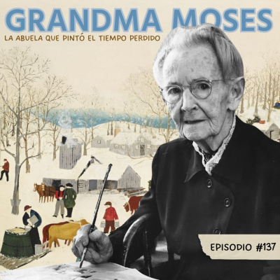 episode E137: Grandma Moses - La abuela que pintó el tiempo perdido... artwork