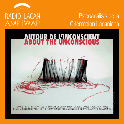 RadioLacan.com | Ciclo de Conferencias en Gante: La experiencia analítica, entre l'Unbewusste y l'une-bévue. Conferencia: El inconsciente de Lacan no es el de Freud