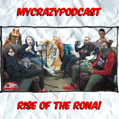 episode RISE OF THE RONA! | MYCRAZYPODCAST 91 artwork