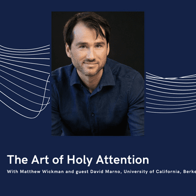 episode “The Art of Holy Attention,” with guest David Marno, University of California, Berkeley artwork