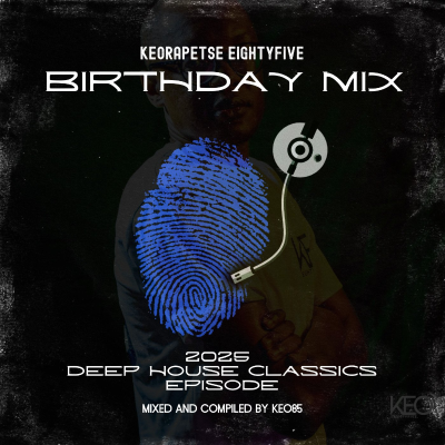 episode KEORAPETSE EIGHTYFIVE BIRTHDAY MIX 2025 (DEEP HOUSE CLASSICS) artwork