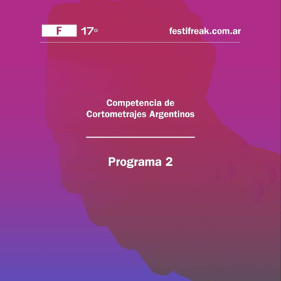 episode #17FestiFreak Conversaciones #2 Competencia de Cortometrajes Argentinos - Programa II artwork