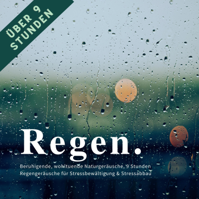 Regen & Regengeräusche: Beruhigende, wohltuende Naturgeräusche für Stressbewältigung & Stressabbau