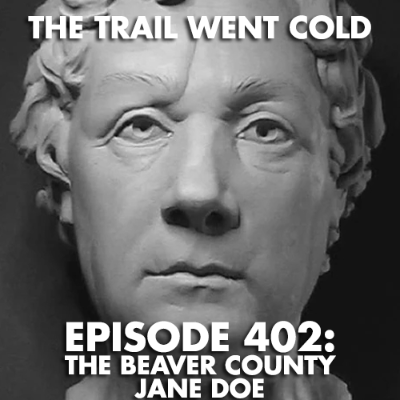 episode The Trail Went Cold - Episode 402 - The Beaver County Jane Doe artwork