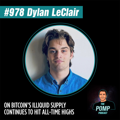 The Pomp Podcast - #978 Dylan LeClair On Bitcoin’s Illiquid Supply Continues To Hit All-Time Highs