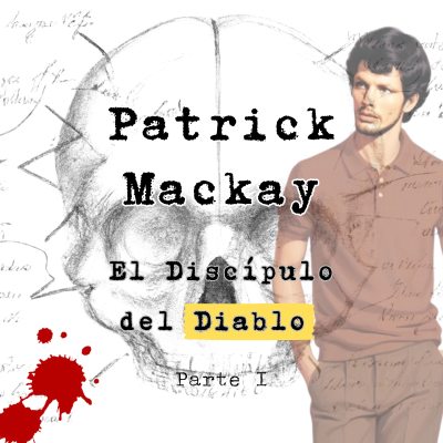 episode Patrick Mackay: El Discípulo del Diablo. Parte I artwork