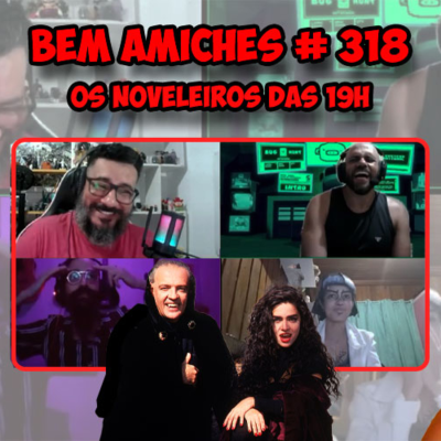 episode Bem Amiches 318 - Os Noveleiros das 19h artwork