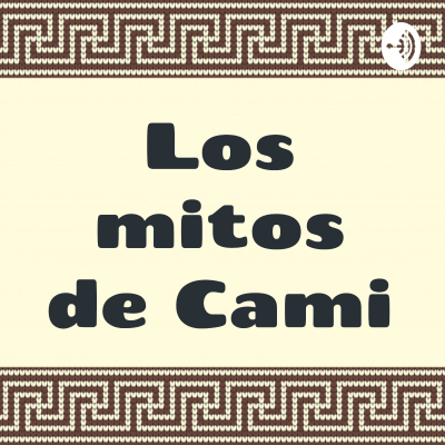 episode Presentación del Podcast "Los Mitos de Cami" artwork