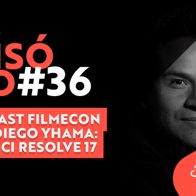 episode #36 Podcast Filmecon com Diego Yhama: DaVinci Resolve 17 artwork