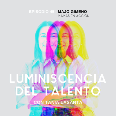 episode Emprender en el tercer sector | La luminiscencia de Majo Gimeno, fundadora de Mamás en Acción | Episodio 45 artwork