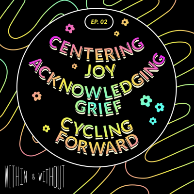 episode EPISODE 2: Centering Joy, Acknowledging Grief, Cycling Forward artwork