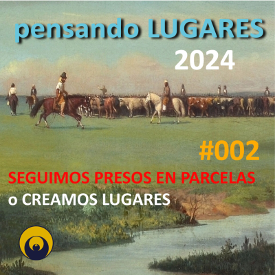 episode Pensando LUGARES #002 - Seguimos presos en PARCELAS o creamos LUGARES artwork