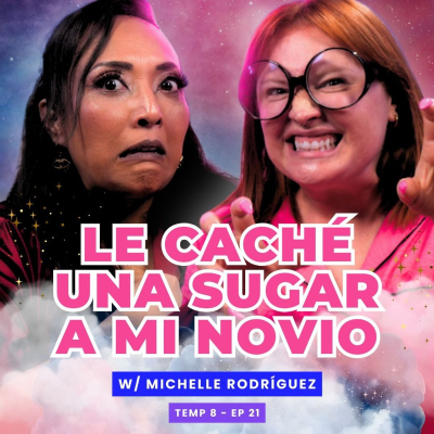 episode T8E21 ¡Le Caché Una Sugar A Mi Novio! 😭 Ft. Michelle Rodríguez artwork
