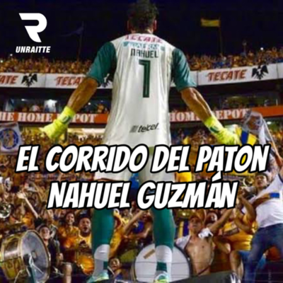 episode El corrido del “Paton” Nahuel Guzmán Tigres UANL artwork