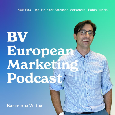 episode S06 E03 - Real Help for Stressed Marketers - BV European Marketing Podcast artwork
