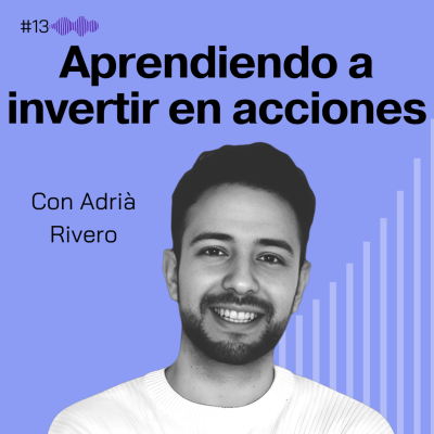 episode Aprendiendo a invertir en acciones. Adrià Rivero #13 artwork