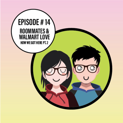 episode Roommates & Walmart Love (How We Got Here Pt. 2) artwork