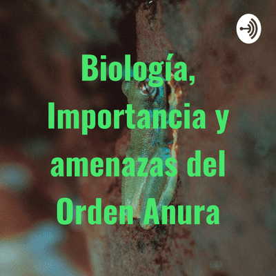 Coverbild der Sendung Biología, Importancia y amenazas del Orden Anura