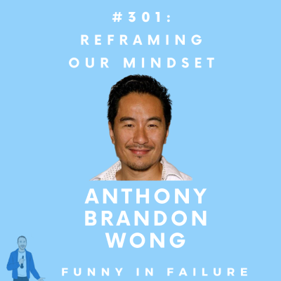 episode #301: Anthony Brandon Wong - Reframing our Mindset artwork