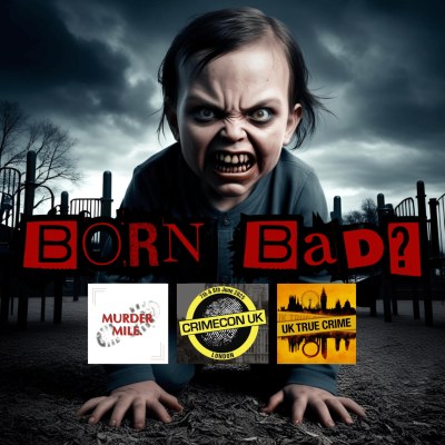 episode CrimeConversations 2025 - Born Bad (with Murder Mile and UK True Crime) artwork