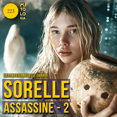 episode 223 - Sorelle assassine (Seconda parte): La Pena Eterna delle Danaidi artwork