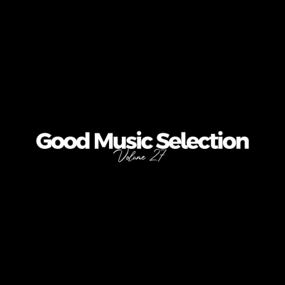 episode Good Music Selection Volume 27 Live Mixtape Edition (Audio) artwork