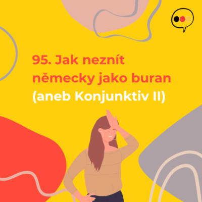 episode 95. Jak neznít německy jako buran 🇩🇪 (Konjunktiv II) artwork