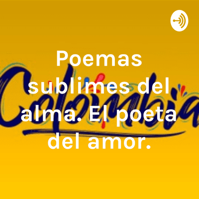 Poemas sublimes del alma. El poeta del amor.